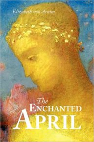 Title: The Enchanted April, Large-Print Edition, Author: Elizabeth Von Arnim