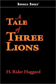 Title: A Tale of Three Lions, Author: H. Rider Haggard