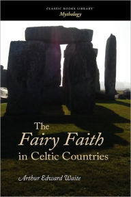 Title: The Fairy Faith In Celtic Countries, Author: W. Y. Evans-Wentz