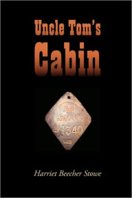 Title: Uncle Tom's Cabin, Author: Harriet Beecher Stowe