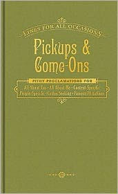 Title: Pickups and Come-Ons: Lines for All Occasions, Author: Knock Knock