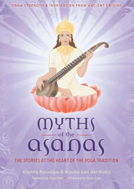 Title: The Myths of the Asanas: The Ancient Origins of Yoga, Author: Alanna Kaivalya