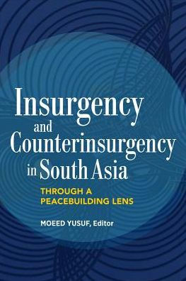 Insurgency and Counterinsurgency in South Asia: Through a Peacebuilding Lens