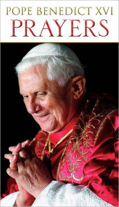 Title: Prayers by Pope Benedict XVI, Author: Pope Benedict XVI