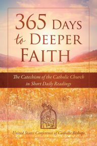 Title: 365 Days to Deeper Faith: The Catechism of the Catholic Church in Short Daily Readings, Author: United States Conference of Catholic Bishops