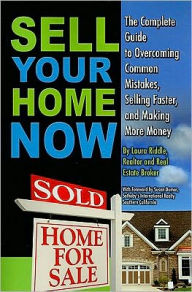 Title: Sell Your Home Now: The Complete Guide to Overcoming Common Mistakes, Selling Faster, and Making More Money, Author: Laura Riddle