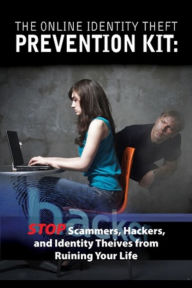 Title: The Online Identity Theft Prevention Kit: Stop Scammers, Hackers, and Identity Thieves from Ruining Your Life, Author: Atlantic Publishing Company Atlantic Publishing Company