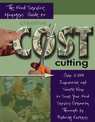 Title: The Food Service Managers Guide to Creative Cost Cutting: Over 2001 Innovative and Simple Ways to Save Your Food Service Operation Thousands by Reducing Expenses, Author: Douglas Brown