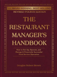 Title: The Restaurant Manager's Handbook: How to Set Up, Operate, and Manage a Financially Successful Food Service Operation 4th Edition, Author: Douglas Brown
