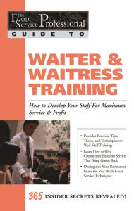 Title: The Food Service Professional Guide to Waiter & Waitress Training: How to Develop Your Staff for Maximum Service & Profit, Author: Lora Arduser