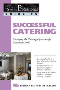 Title: The Food Service Professionals Guide To: Successful Catering: Managing the Catering Operation for Maximum Profit, Author: Sony Bode