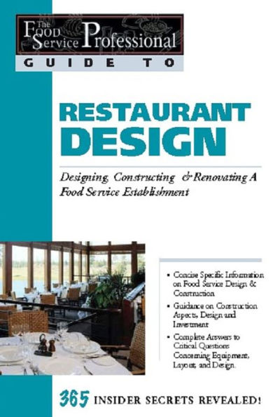 The Food Service Professionals Guide To: Restaurant Design: Designing, Constructing & Renovating a Food Service Establishment