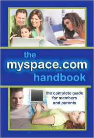 Title: The Myspace.com Handbook: The Complete Guide for Members and Parents, Author: T. Brian Chatfield