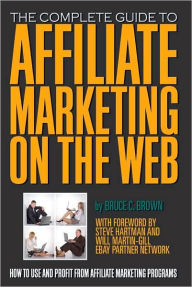 Title: Affiliate Marketing on the Web: How to Use and Profit from Affiliate Marketing Programs, Author: Bruce C. Brown