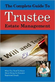 Title: The Complete Guide to Trust and Estate Management: What You Need to Know about Being a Trustee or an Executor Explained Simply, Author: Gerald Shaw