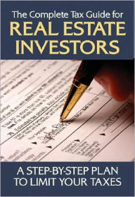 Title: The Complete Tax Guide for Real Estate Investors: A Step-by-Step Plan to Limit Your Taxes Legally, Author: Jackie Sonnenberg