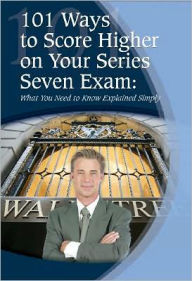Title: 101 Ways to Score Higher on Your Series 7 Exam: What You Need to Know Explained Simply, Author: Fleur Bradley