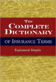 Title: The Complete Dictionary of Insurance Terms Explained Simply, Author: Melissa Samaroo