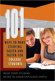 Title: 101 Ways to Make Studying Easier and Faster for College Students: What Every Student Needs to Know Explained Simply, Author: Susan M. Roubidoux