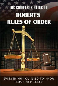 Title: The Complete Guide to Robert's Rules of Order Made Easy: Everything You Need to Know Explained Simply, Author: Rita Cook