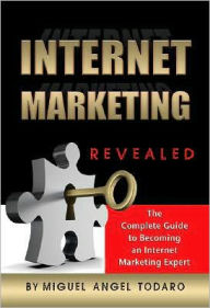 Title: Internet Marketing Methods Revealed: The Complete Guide to Becoming an Internet Marketing Expert, Author: Miguel Todaro