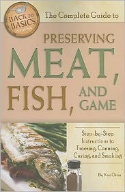 Title: The Complete Guide to Preserving Meat, Fish, and Game: Step-By-Step Instructions to Freezing, Canning, Curing, and Smoking, Author: Atlantic Publishing Company