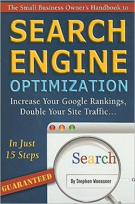 The Small Business Owner's Handbook to Search Engine Optimization: Increase Your Google Rankings, Double Your Site Traffic... In Just 15-Steps - Guaranteed