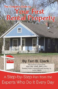 Title: The Complete Guide to Your First Rental Property A Step-by-Step Plan from the Experts Who Do It Every Day, Author: Teri B Clark