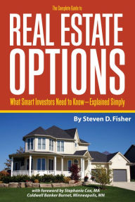 Title: The Complete Guide to Real Estate Options: What Smart Investors Need to Know - Explained Simply, Author: Steven Fisher