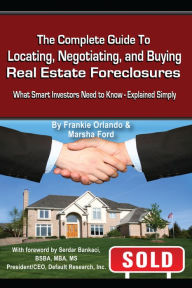 Title: The Complete Guide to Locating, Negotiating, and Buying Real Estate Foreclosures: What Smart Investors Need to Know - Explained Simply, Author: Frankie Orlando