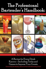 Title: The Professional Bartender's Handbook: A Recipe for Every Drink Known - Including Tricks and Games to Impress Your Guests, Author: Valerie Mellema