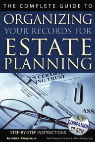 Title: The Complete Guide to Organizing Your Records for Estate Planning Step-by-Step Instructions With Companion CD-ROM, Author: John N Peragine Jr.