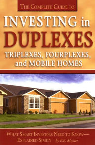 Title: The Complete Guide to Investing in Duplexes, Triplexes, Fourplexes, and Mobile Homes What Smart Investors Need To Know Explained Simply, Author: Edith Mazier