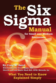 Title: The Six Sigma Manual for Small and Medium Businesses: What You Need to Know Explained Simply, Author: Craig Baird