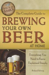 Title: The Complete Guide to Brewing Your Own Beer at Home: Everything You Need to Know Explained Simply, Author: Atlantic Publishing Group