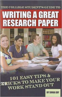 The College Student's Guide to Writing a Great Research Paper: 101 Easy Tips & Tricks to Make Your Work Stand Out