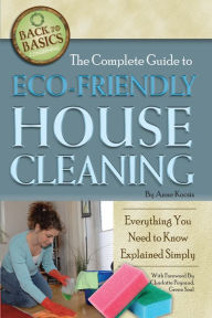 Title: The Complete Guide to Eco-Friendly House Cleaning: Everything You Need to Know Explained Simply, Author: Anne Kocsis