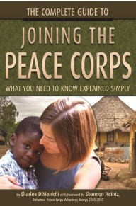 Title: The Complete Guide to Joining the Peace Corps: What You Need to Know Explained Simply, Author: Sharlee DiMenichi