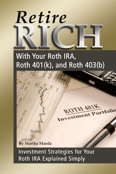 Retire Rich With Your Roth IRA, Roth 401(k), and Roth 403(b) Investment Strategies for Your Roth IRA Explained Simply