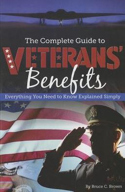 The Complete Guide to Veterans Benefits: Everything You Need Know Explained Simply