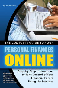 Title: The Complete Guide to Your Personal Finances Online: tep-by-Step Instructions to Take Control of Your Financial Future Using the Internet, Author: Tamsen Butler