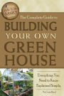 The Complete Guide to Building Your Own Greenhouse: A Complete Step-by-Step Guide