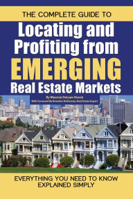 Title: The Complete Guide to Locating and Profiting from Emerging Real Estate Markets: Everything You Need to Know Explained Simply, Author: Maurcia DeLean Houck