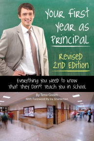 Title: Your First Year as a Principal 2nd Edition: Everything You Need to Know That They Don't Teach You In School, Author: Tena Green