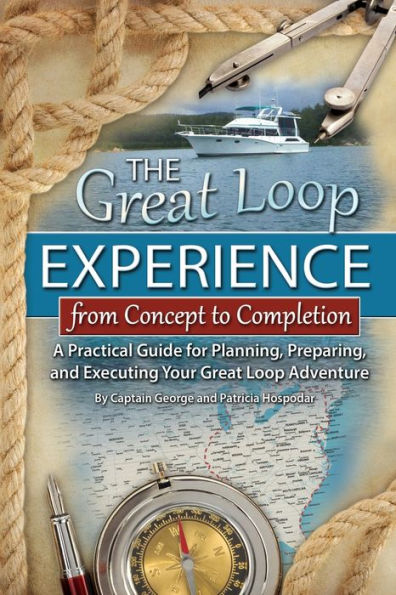 The Great Loop Experience-from Concept to Completion: A Practical Guide for Planning, Preparing, and Executing Your Adventure