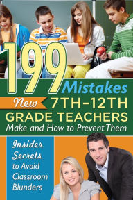 Title: 199 Mistakes New 7th - 12th Grade Teachers Make and How to Prevent Them: Insider Secrets to Avoid Classroom Blunders, Author: Kimberly Sarmiento
