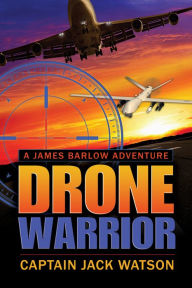 Title: Drone Warrior A James Barlow Adventure, Author: Jack Watson