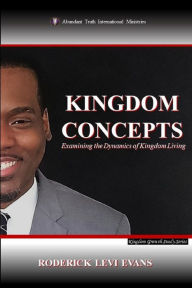 Title: Kingdom Concepts: Examining the Dynamics of Kingdom Living, Author: Roderick L Evans