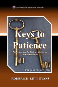 Title: Keys to Patience: Understanding the Patience Factor in the Christian Life, Author: Roderick L. Evans