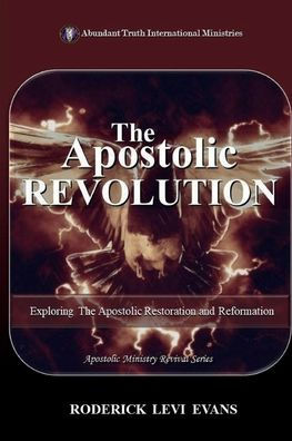 The Apostolic Revolution: Exploring the Apostolic Restoration and Reformation